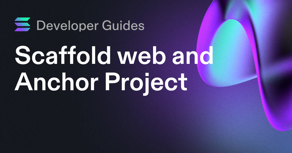 Scaffolding your web and Anchor project on Solana